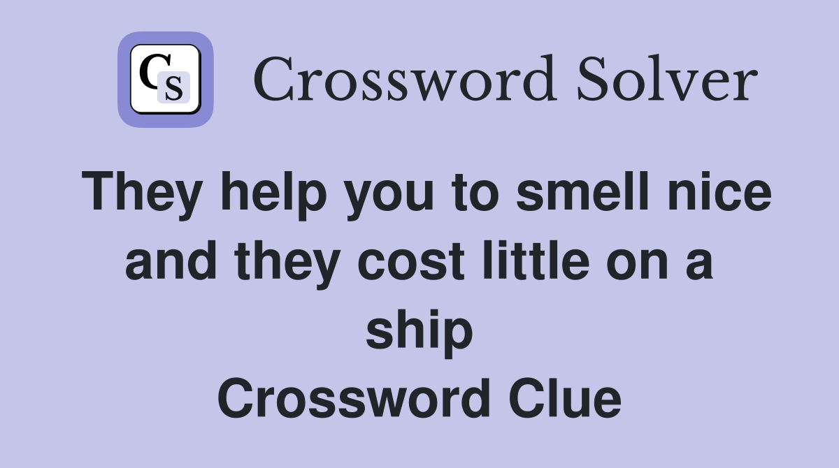 They help you to smell nice and they cost little on a ship Crossword Clue