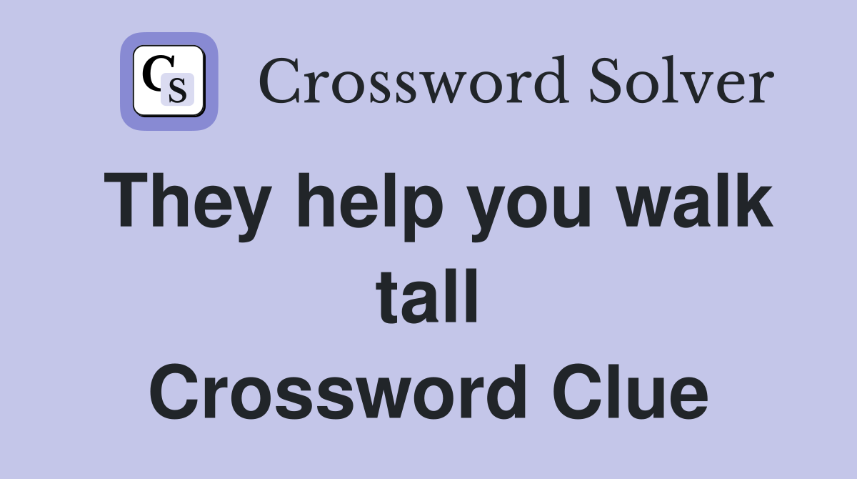 They help you walk tall Crossword Clue