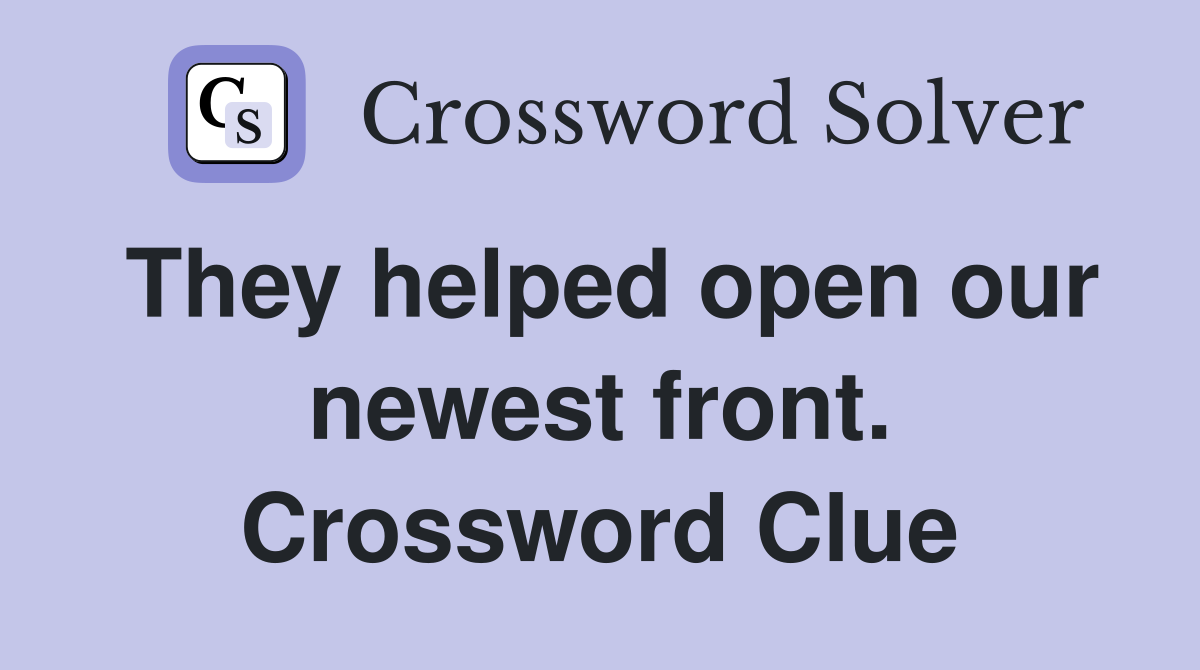They helped open our newest front. Crossword Clue