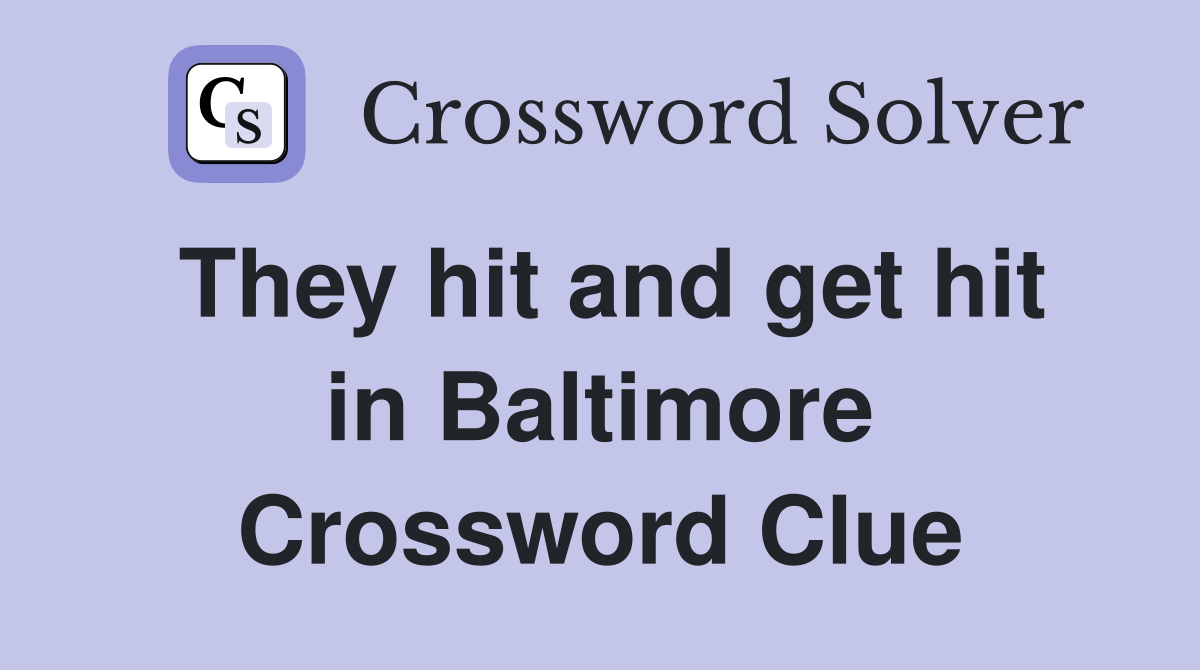They hit and get hit in Baltimore Crossword Clue