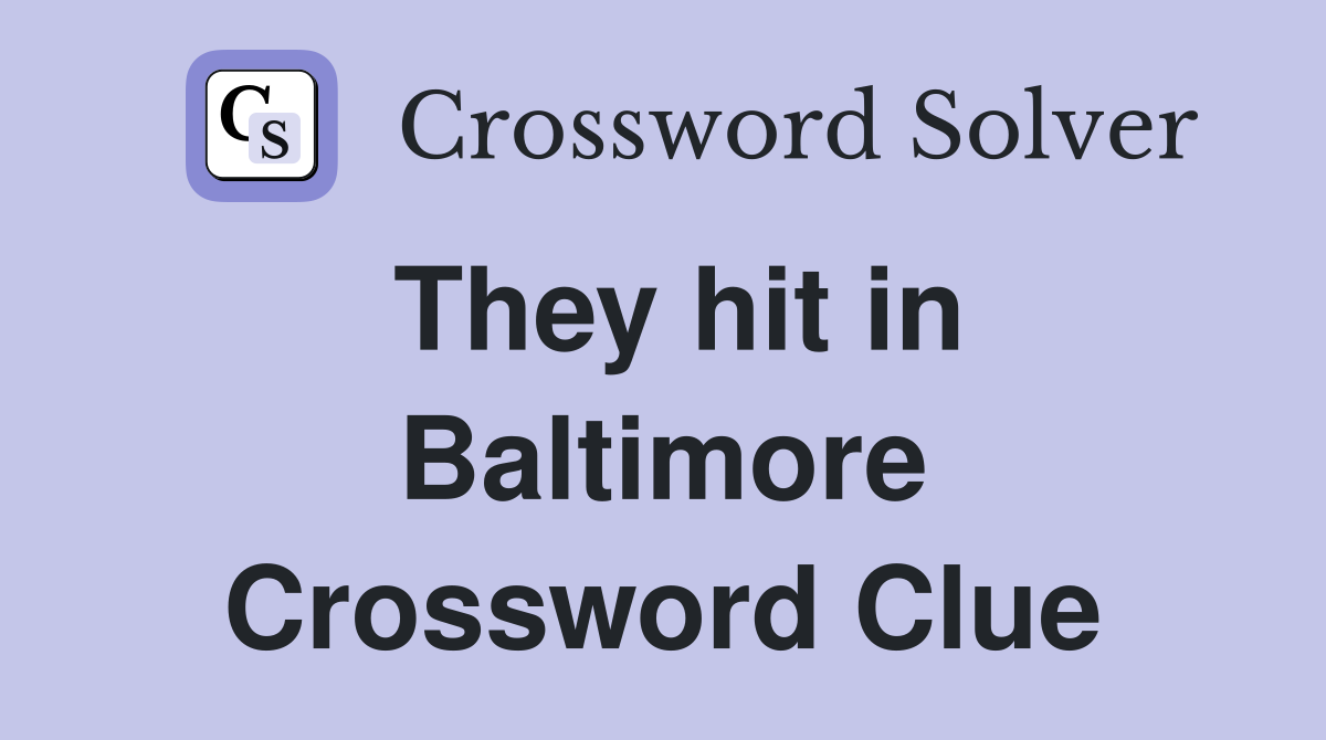 They hit in Baltimore Crossword Clue