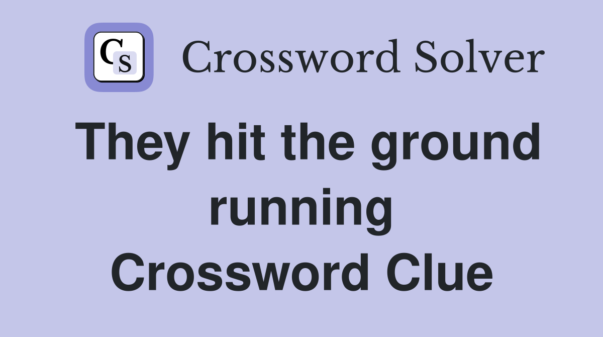 They hit the ground running Crossword Clue