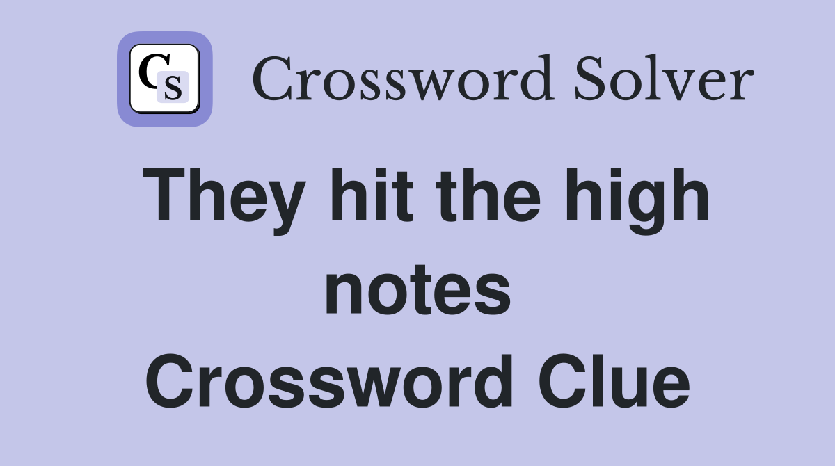 They hit the high notes Crossword Clue