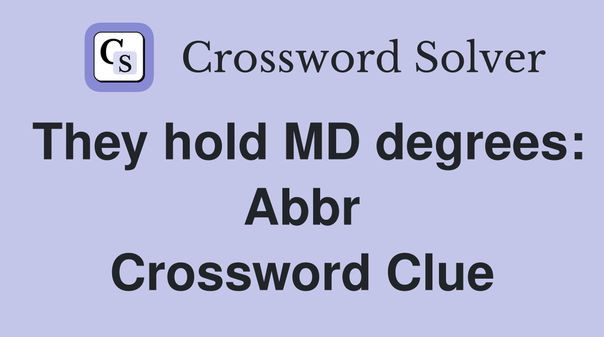 They hold MD degrees: Abbr Crossword Clue