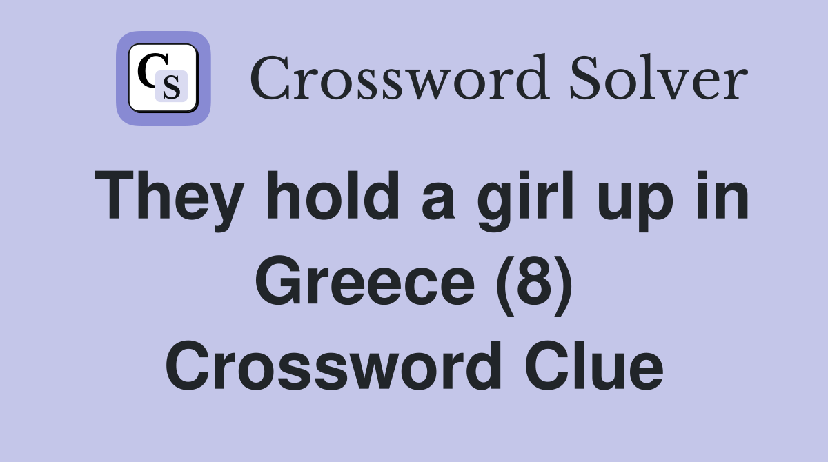 They hold a girl up in Greece (8) Crossword Clue