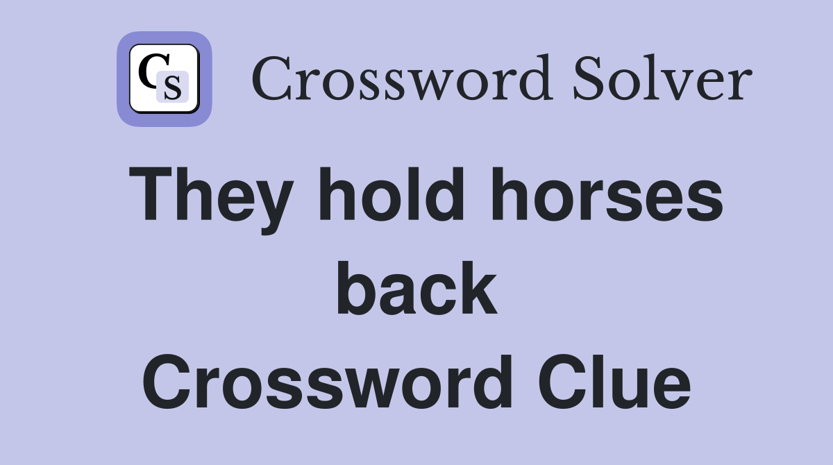 They hold horses back Crossword Clue