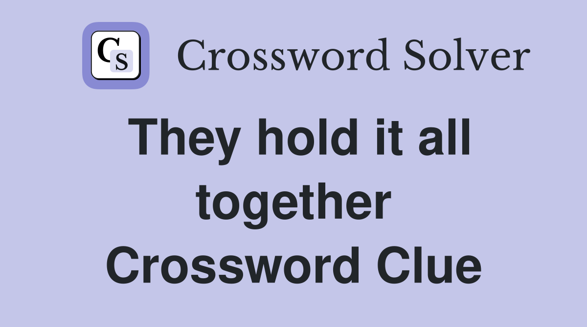 They hold it all together Crossword Clue