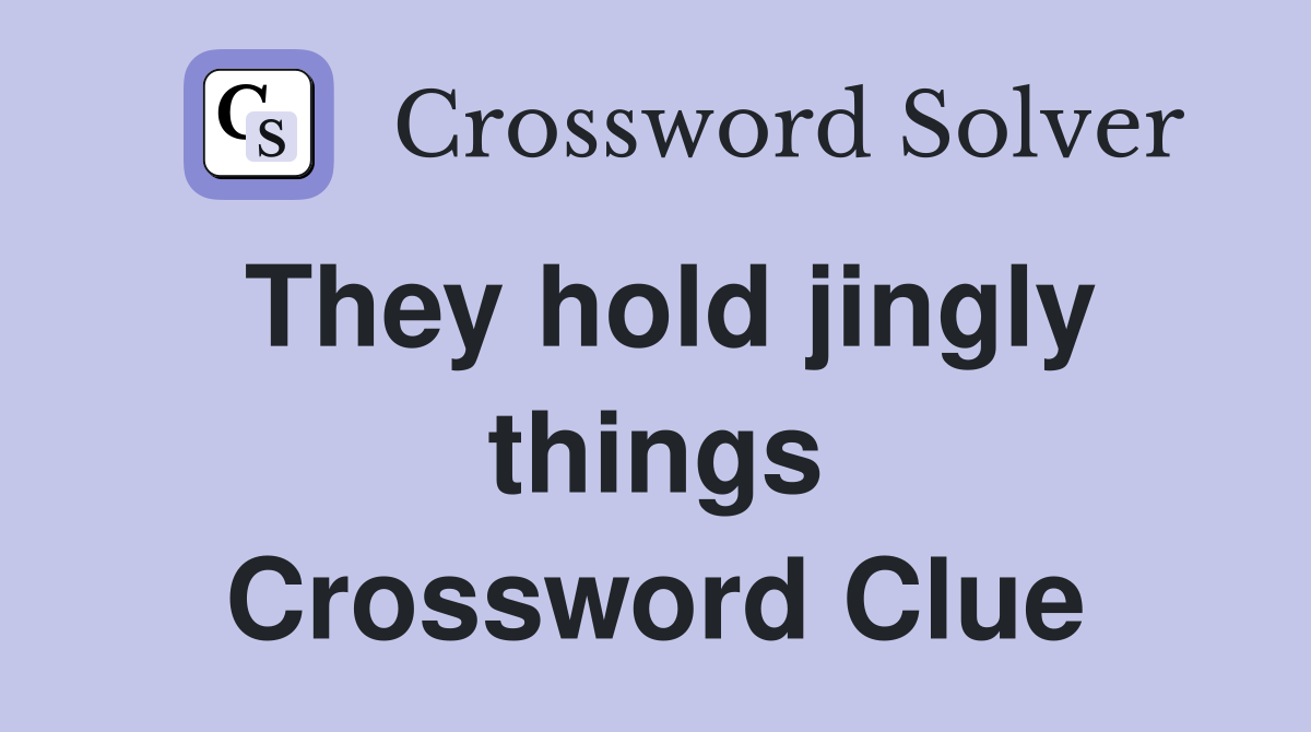 They hold jingly things Crossword Clue
