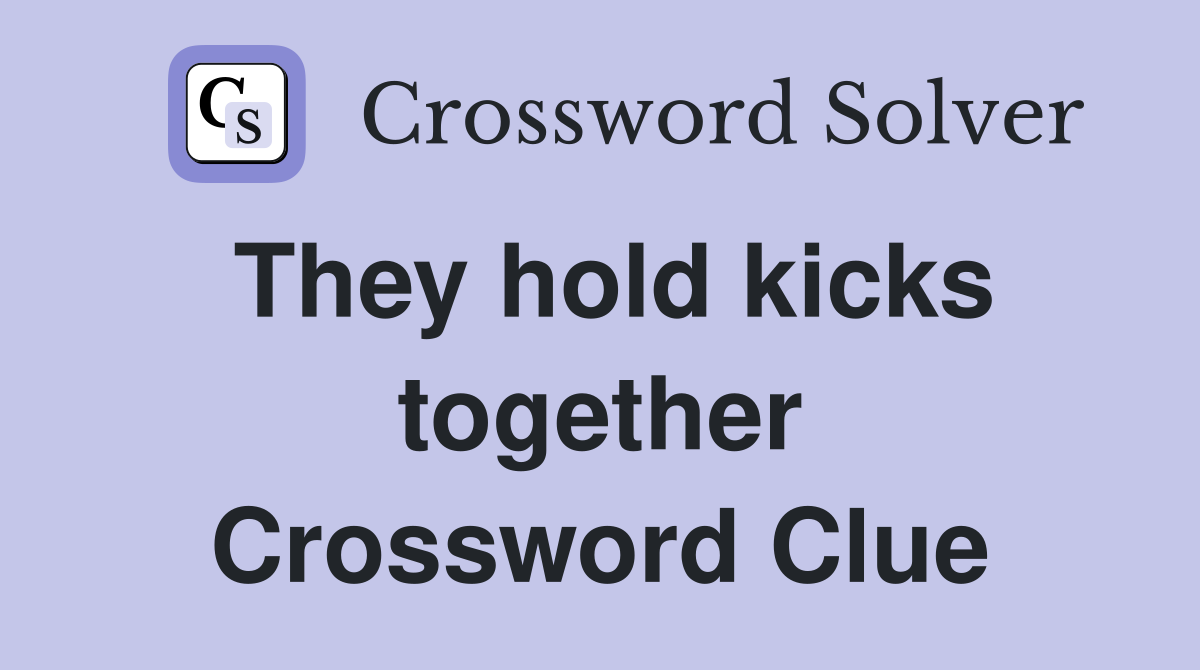 They hold kicks together Crossword Clue