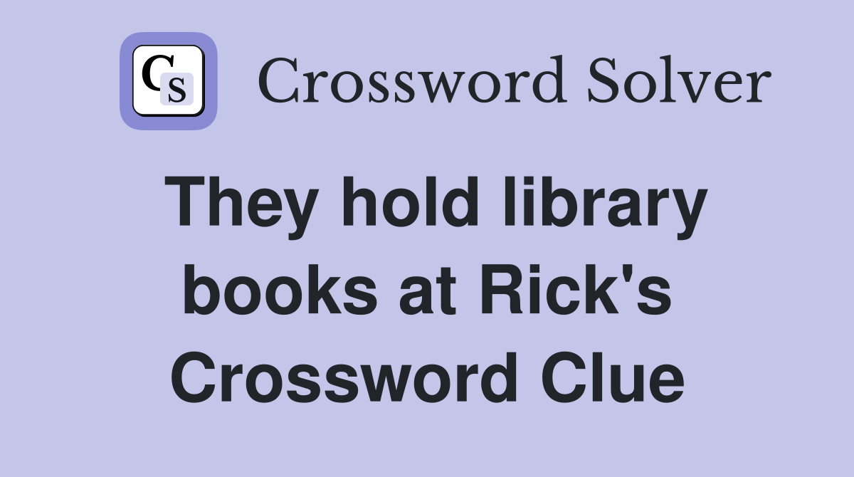 They hold library books at Rick's Crossword Clue