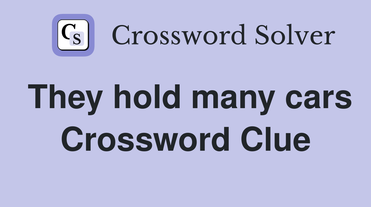 They hold many cars Crossword Clue