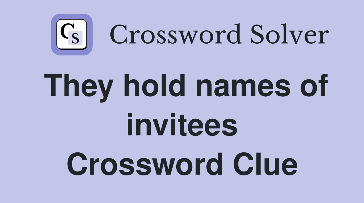 They hold names of invitees Crossword Clue