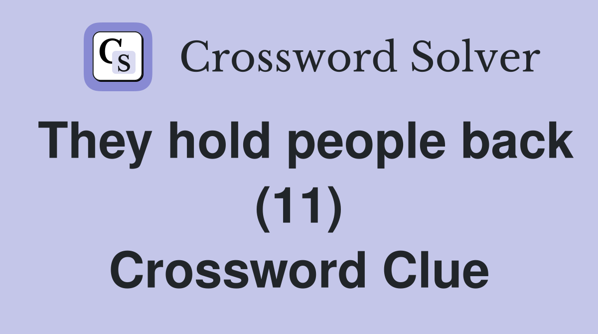 They hold people back (11) Crossword Clue