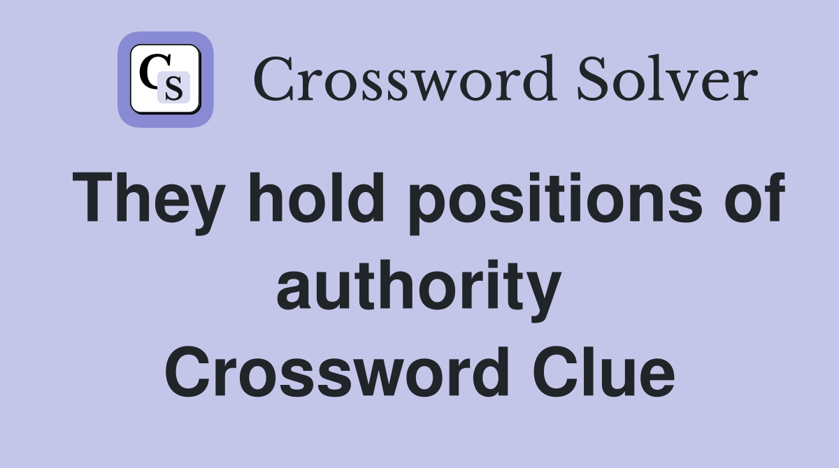 They hold positions of authority Crossword Clue