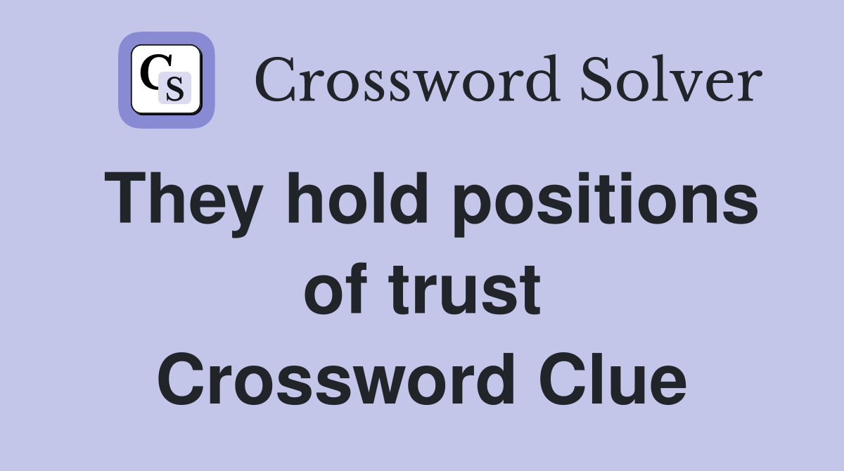 They hold positions of trust Crossword Clue