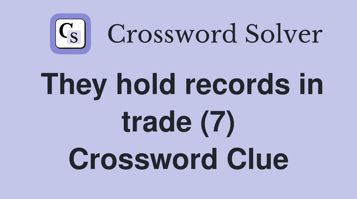 They hold records in trade (7) Crossword Clue