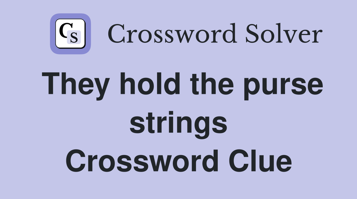 They hold the purse strings Crossword Clue