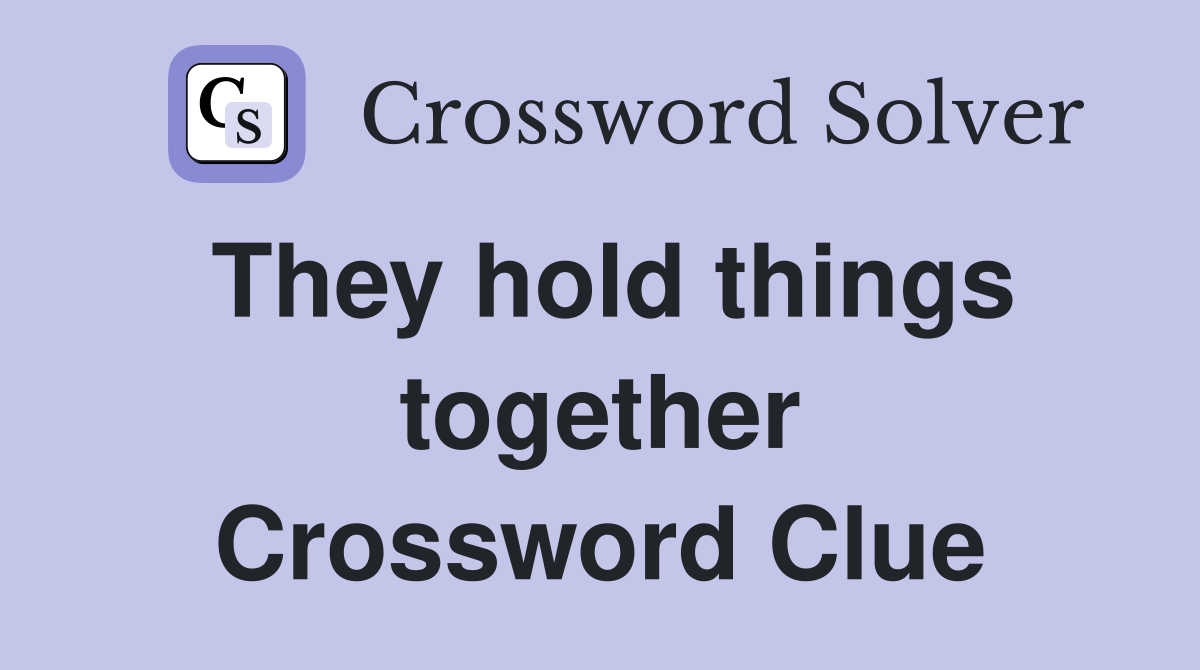 They hold things together Crossword Clue