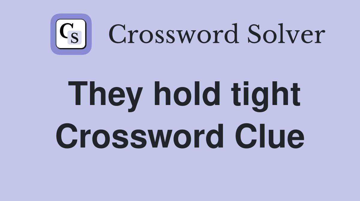 They hold tight Crossword Clue