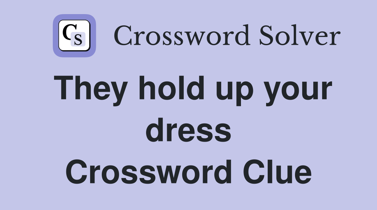 They hold up your dress Crossword Clue