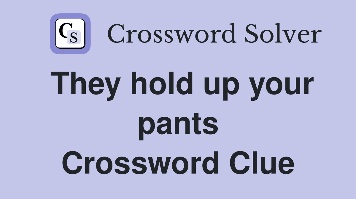 They hold up your pants Crossword Clue