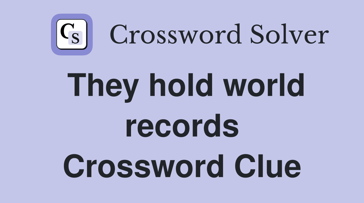 They hold world records Crossword Clue