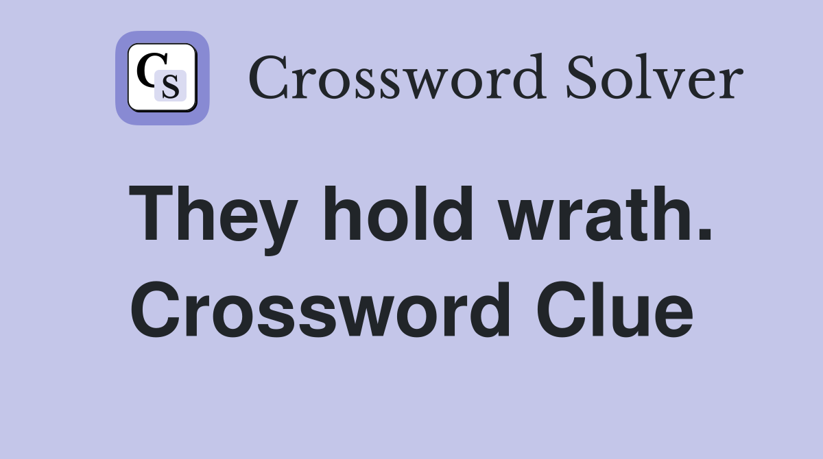 They hold wrath. Crossword Clue