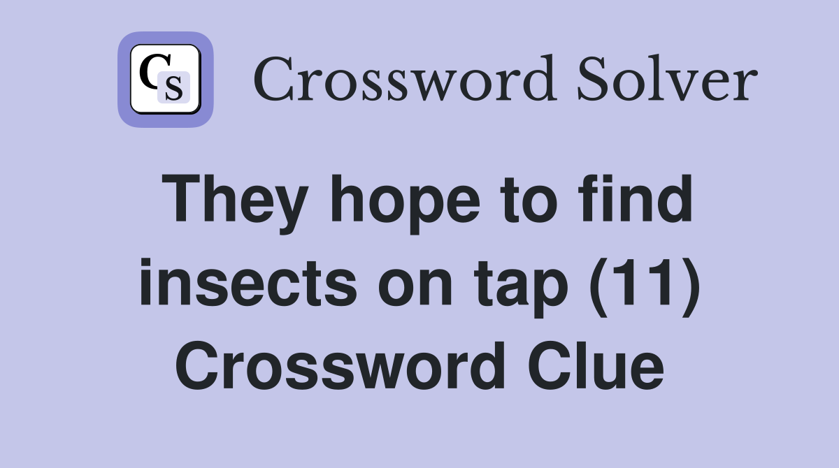 They hope to find insects on tap (11) Crossword Clue