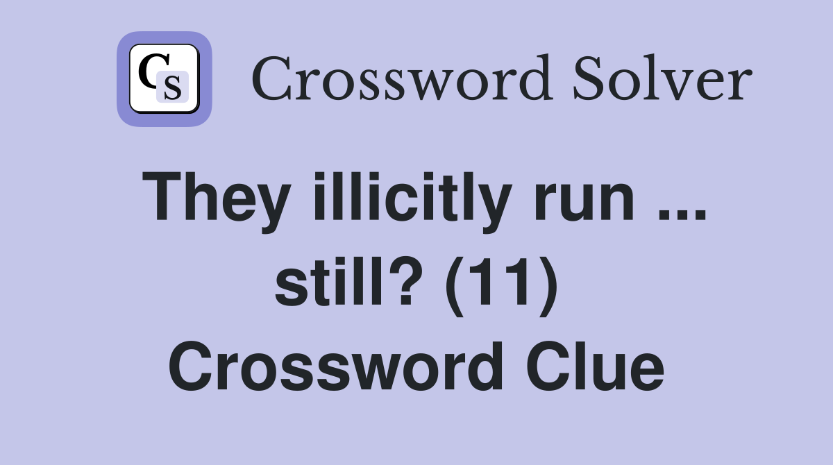 They illicitly run ... still? (11) Crossword Clue