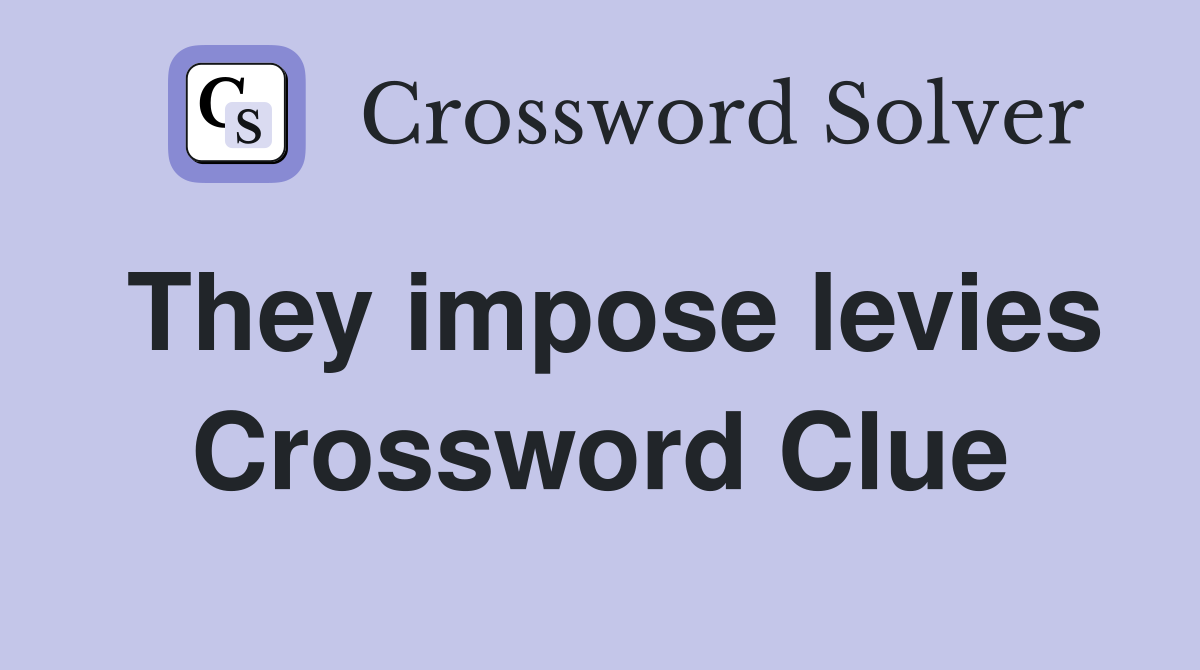 They impose levies Crossword Clue