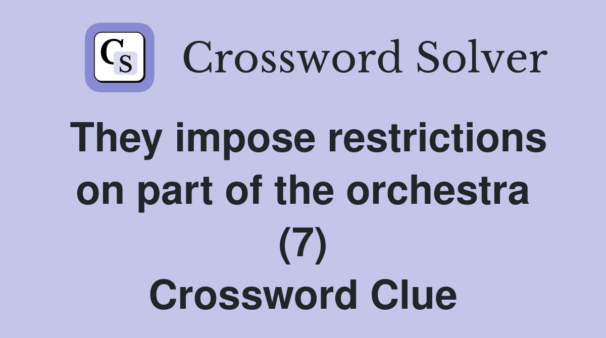 They impose restrictions on part of the orchestra (7) Crossword Clue