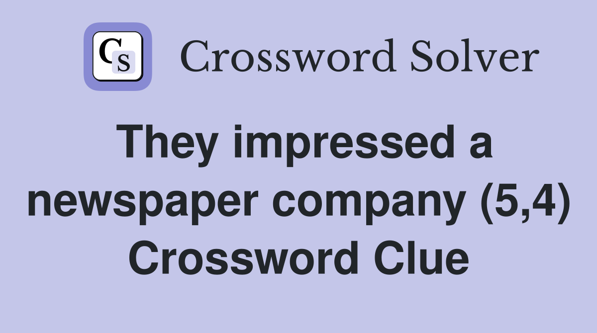 They impressed a newspaper company (5,4) Crossword Clue