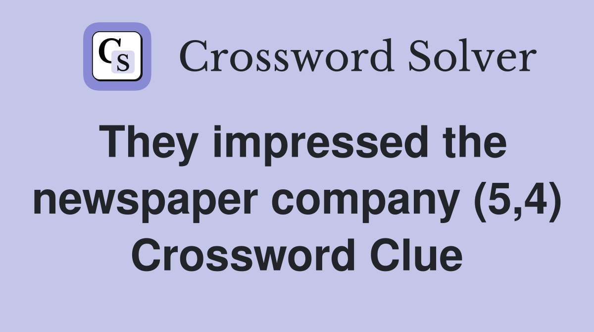 They impressed the newspaper company (5,4) Crossword Clue