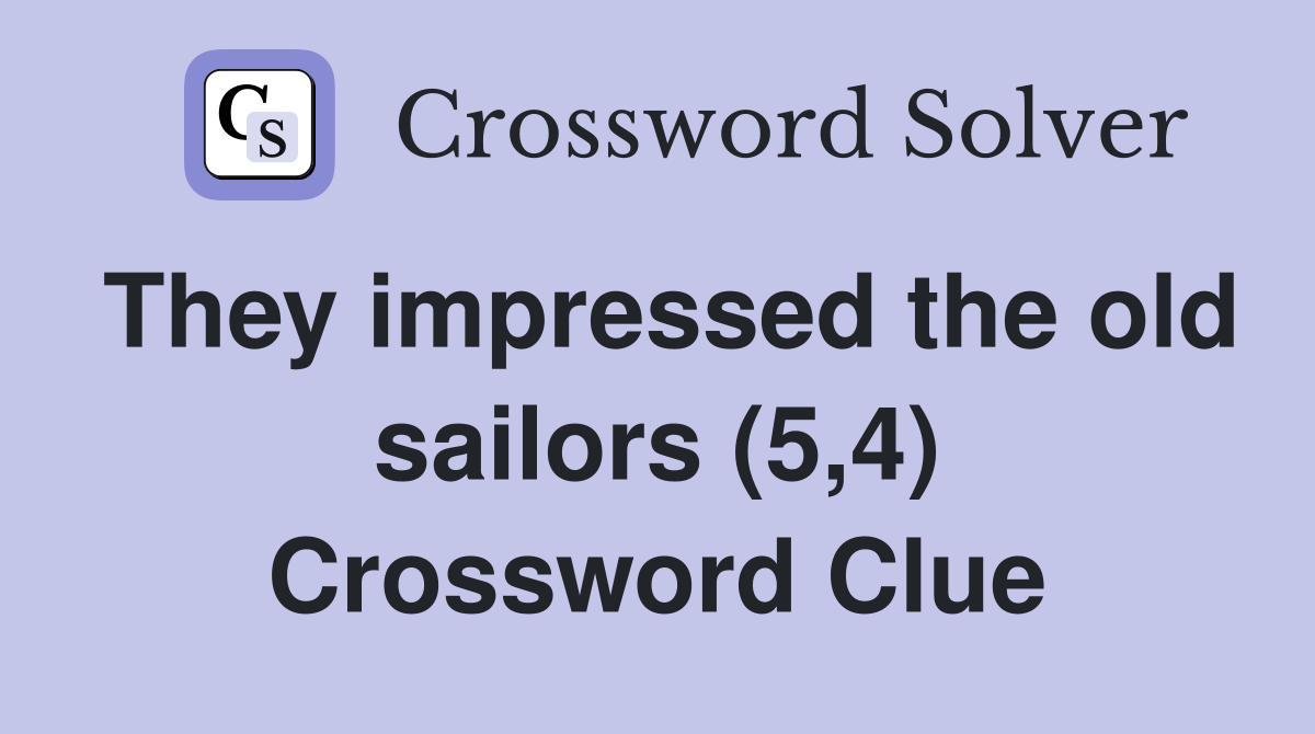 They impressed the old sailors (5,4) Crossword Clue