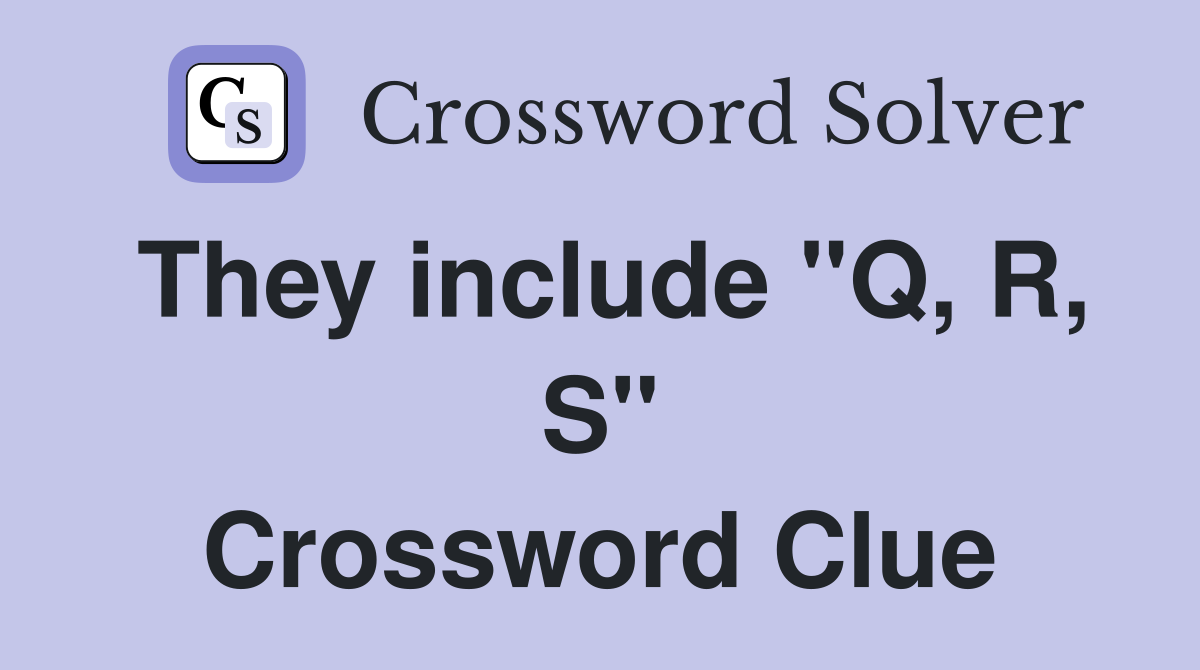 They include "Q, R, S" Crossword Clue