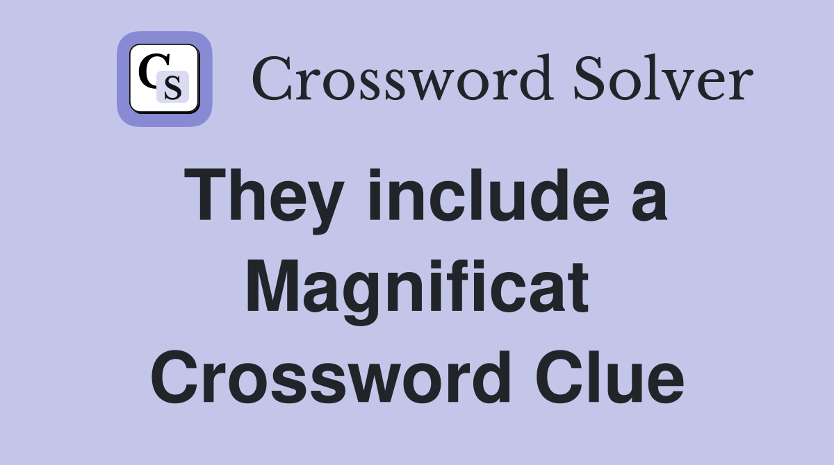 They include a Magnificat Crossword Clue