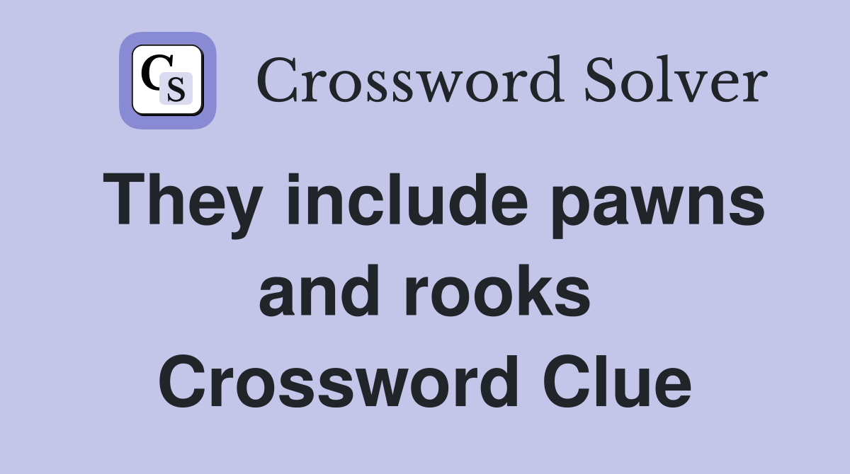 They include pawns and rooks Crossword Clue