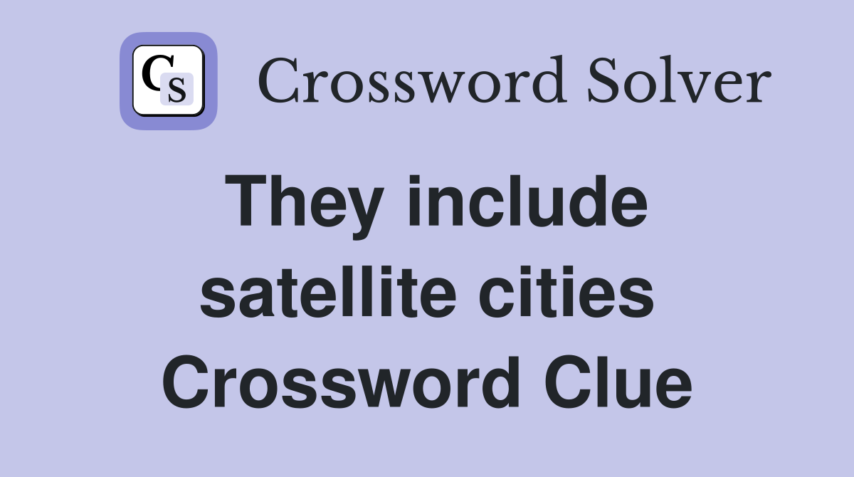 They include satellite cities Crossword Clue