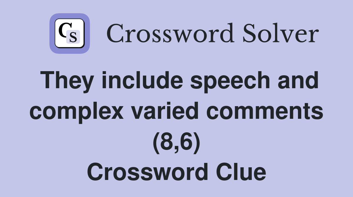 They include speech and complex varied comments (8,6) Crossword Clue