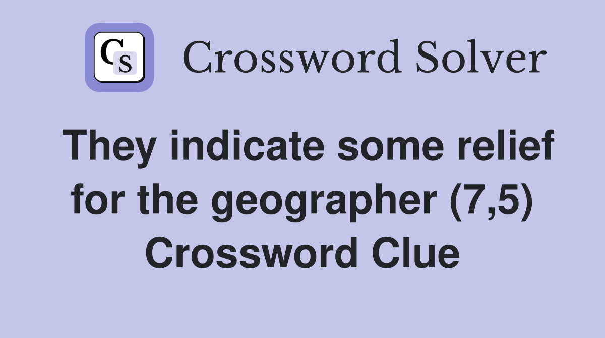 They indicate some relief for the geographer (7,5) Crossword Clue