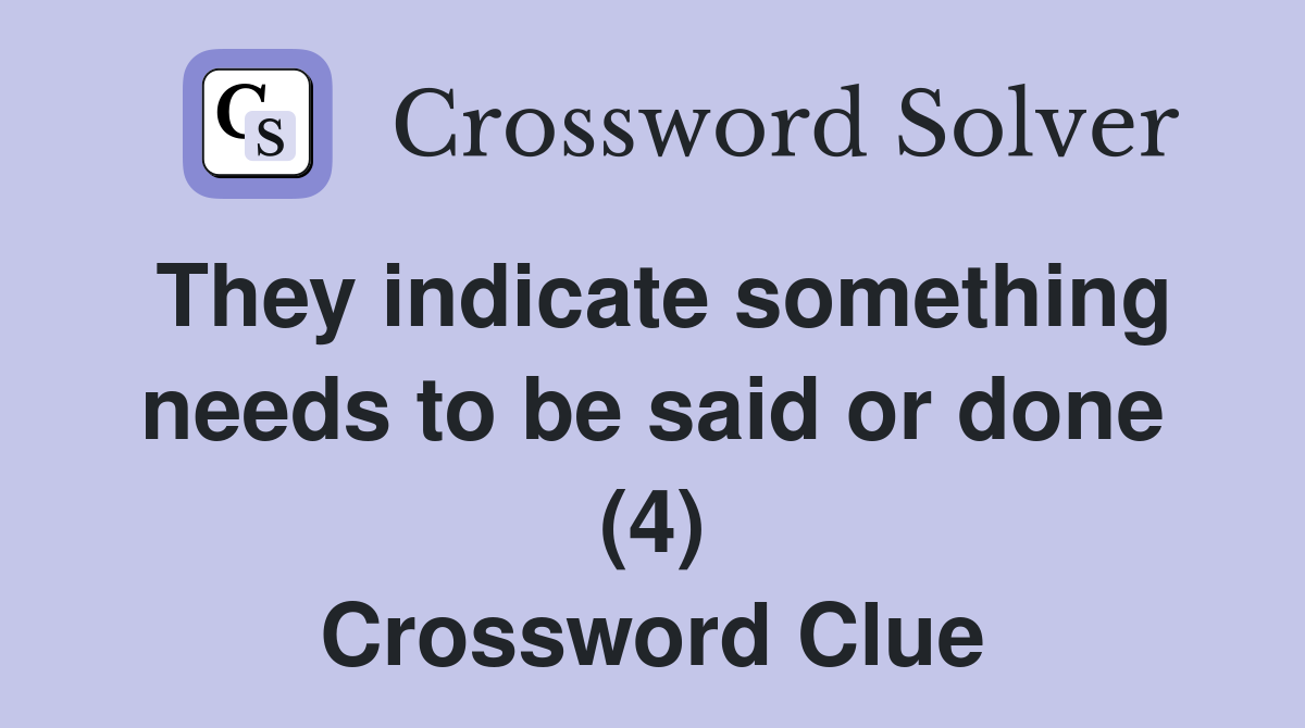 They indicate something needs to be said or done (4) Crossword Clue