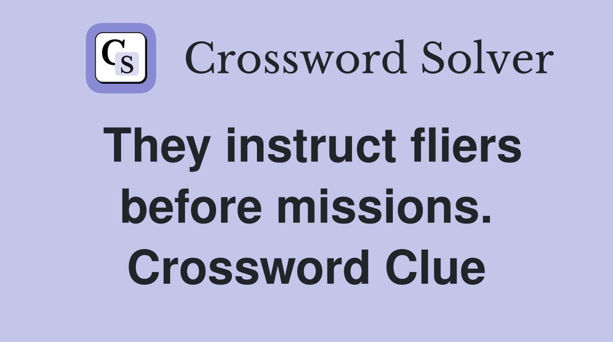 They instruct fliers before missions. Crossword Clue