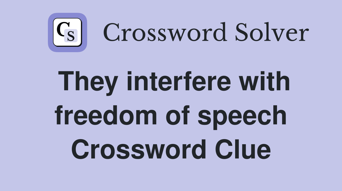 They interfere with freedom of speech Crossword Clue