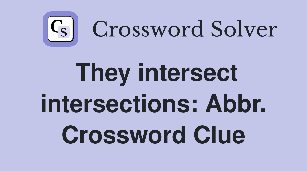 They intersect intersections: Abbr. Crossword Clue
