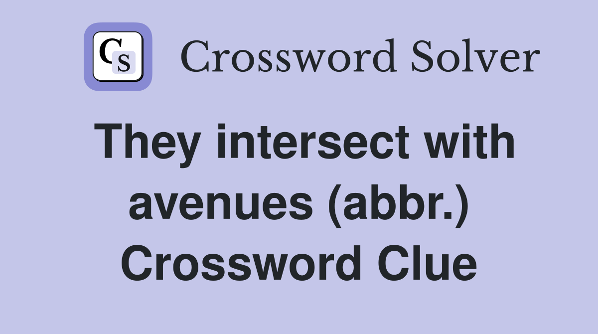 They intersect with avenues (abbr.) Crossword Clue