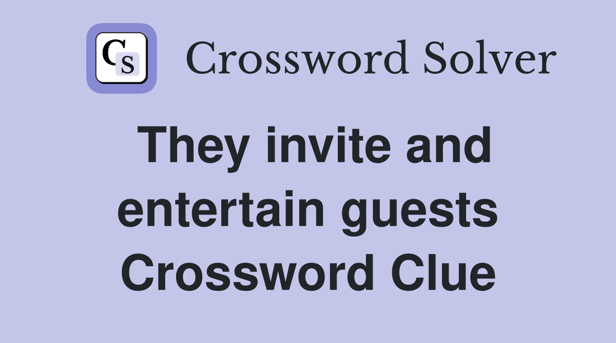 They invite and entertain guests Crossword Clue