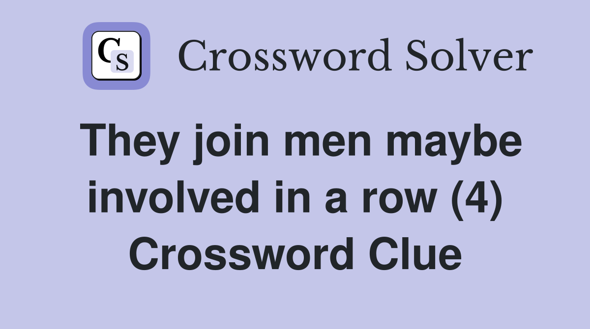 They join men maybe involved in a row (4) Crossword Clue