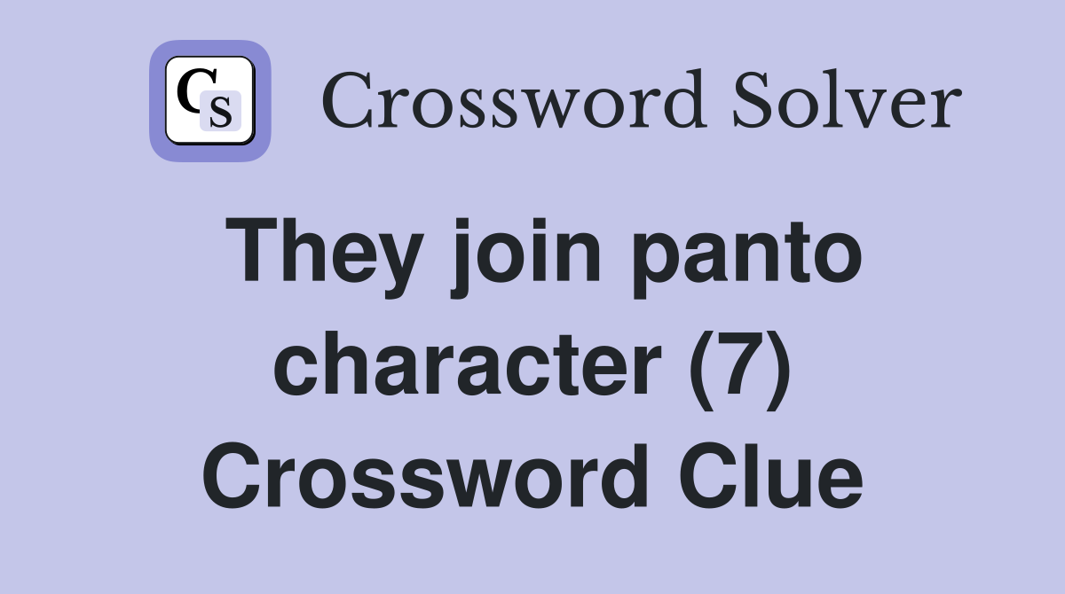 They join panto character (7) Crossword Clue