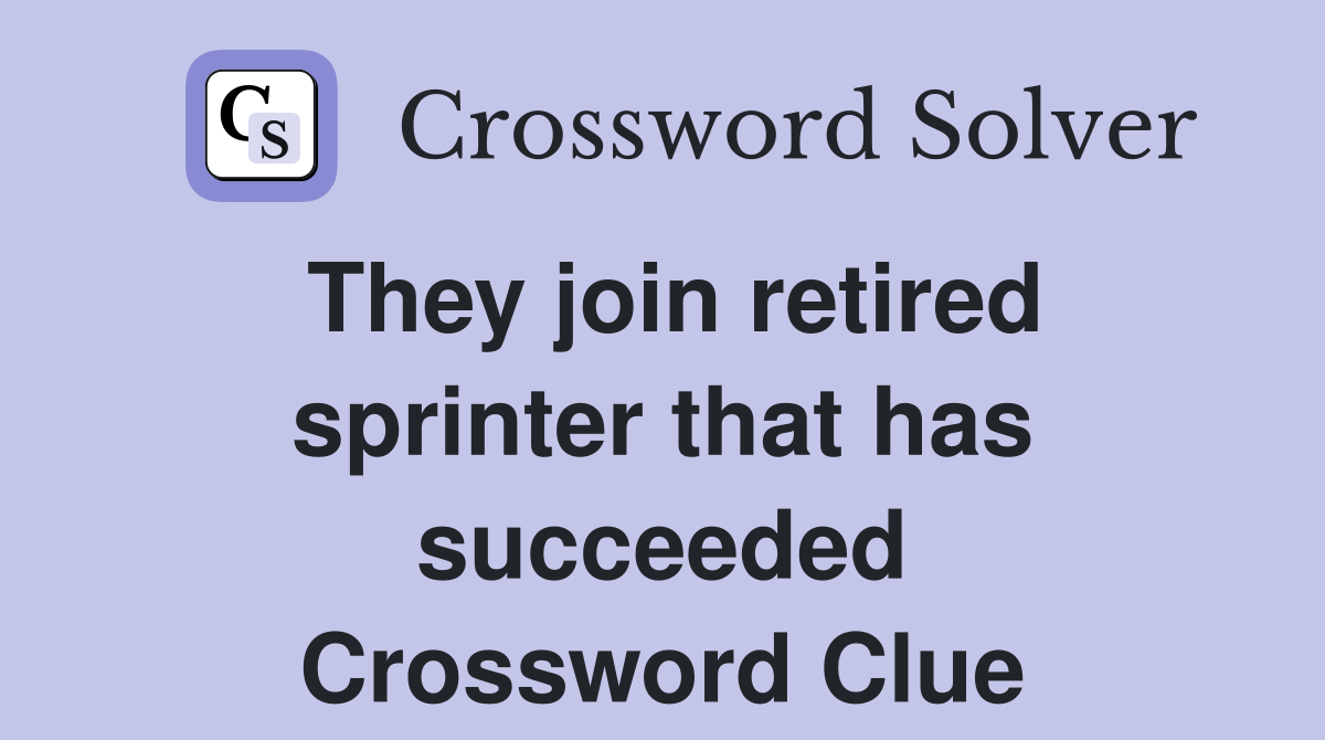 They join retired sprinter that has succeeded Crossword Clue