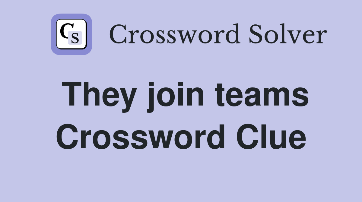 They join teams Crossword Clue